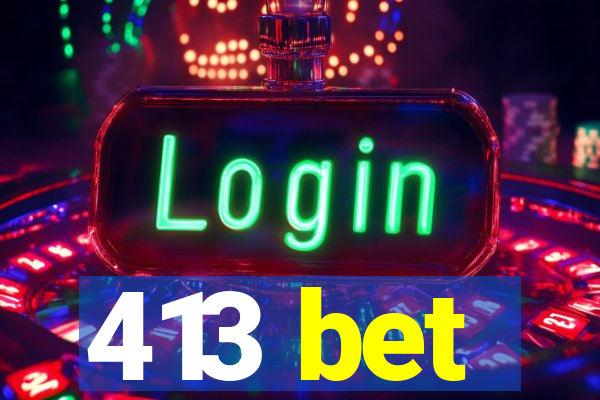 413 bet